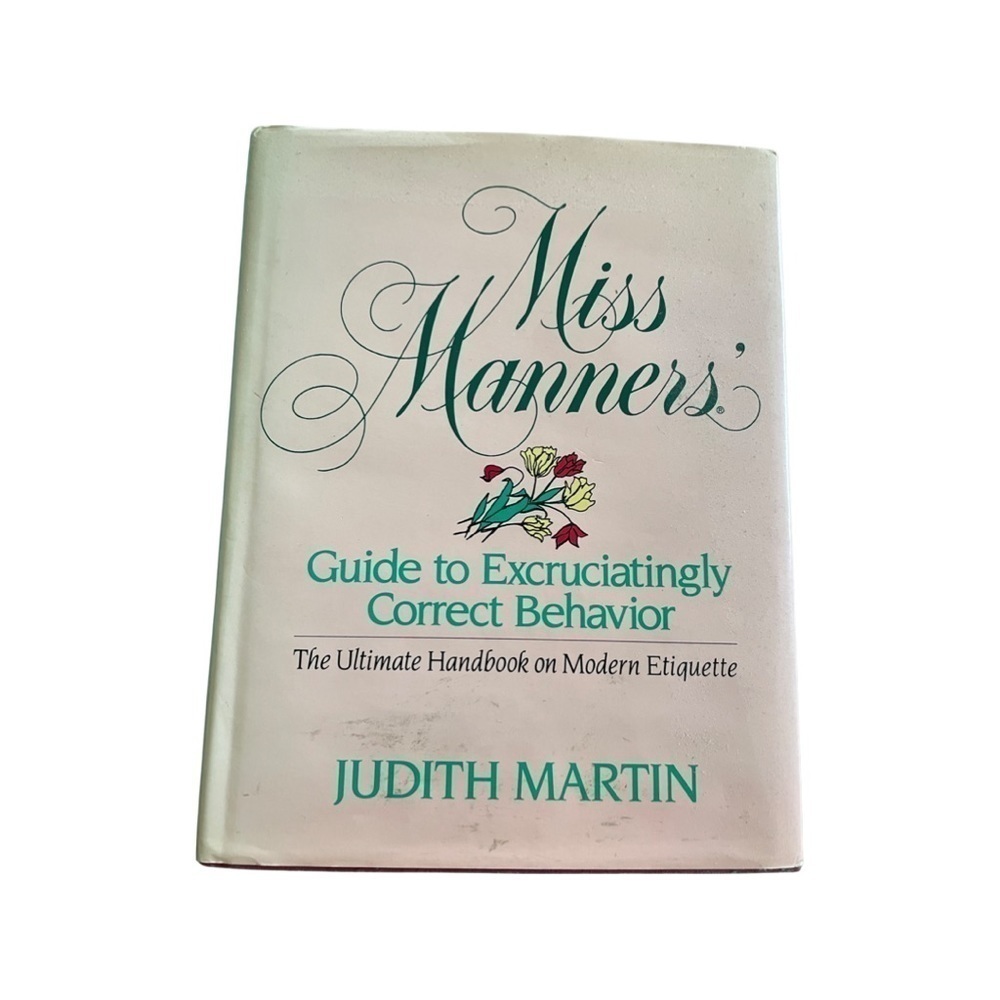 MISS Manners Guide to Excruciatingly Correct Behavior Handbook by Judith Martin.